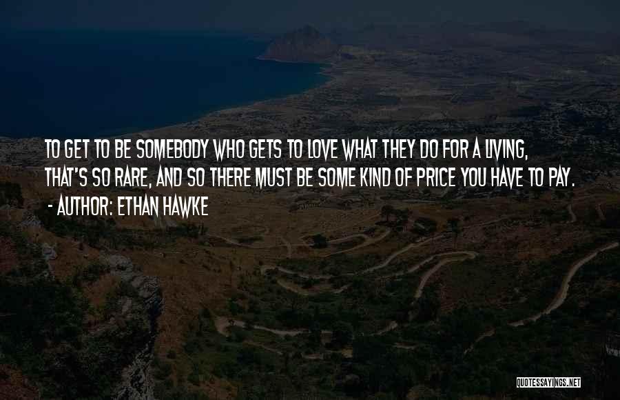 Somebody You Love Quotes By Ethan Hawke