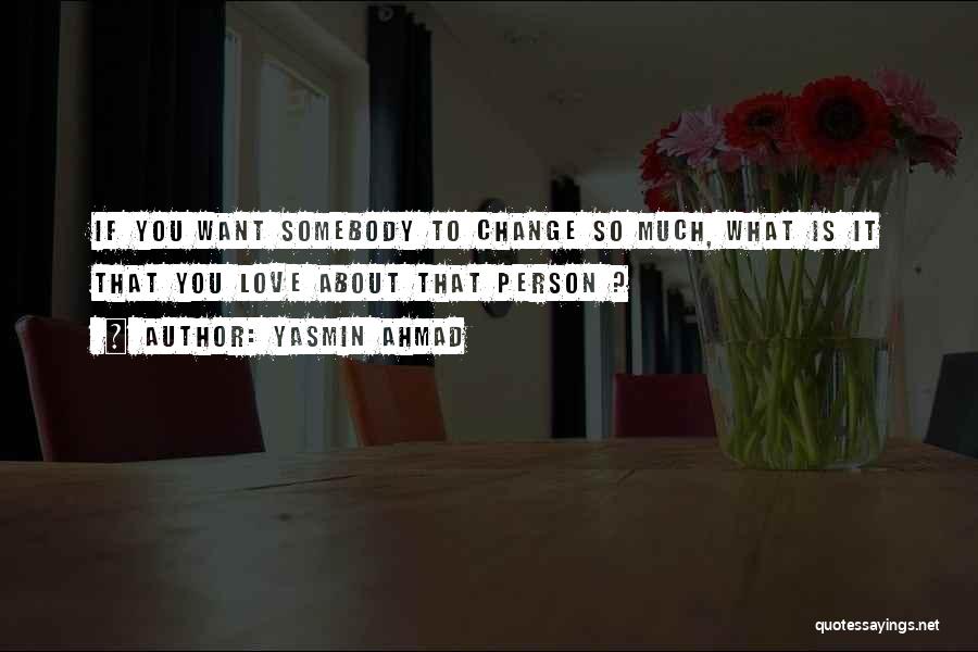 Somebody You Love Quotes By Yasmin Ahmad