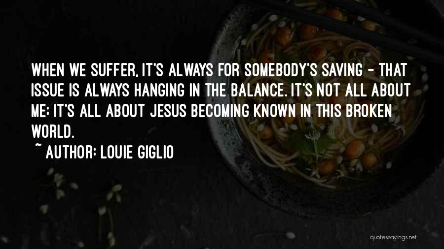 Somebody's Me Quotes By Louie Giglio