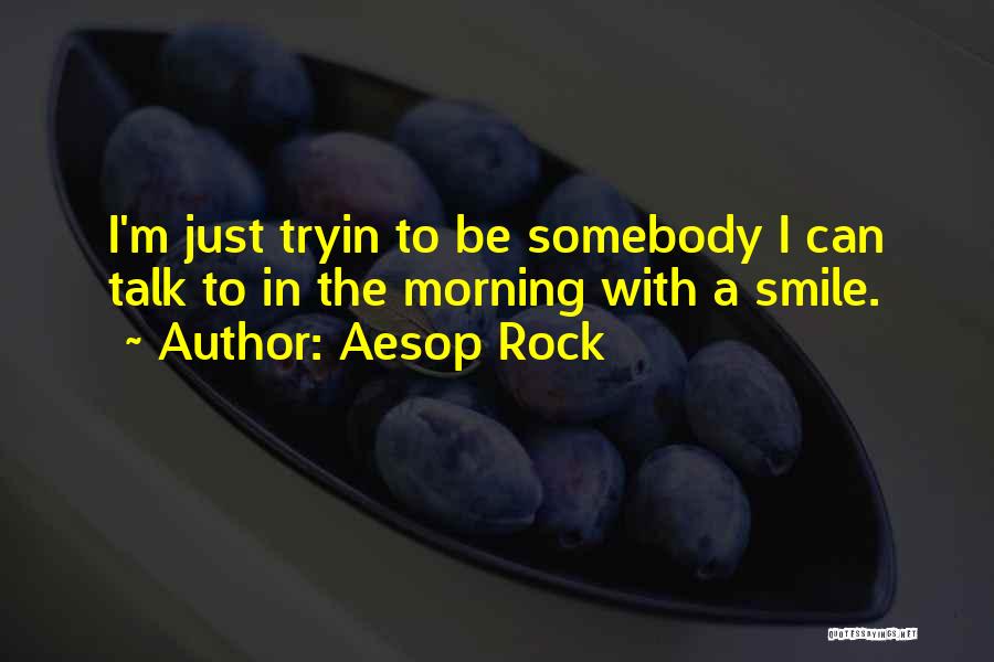 Somebody's Smile Quotes By Aesop Rock