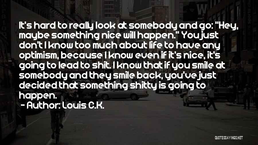 Somebody's Smile Quotes By Louis C.K.