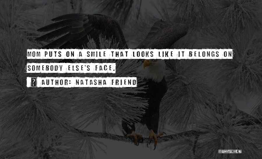 Somebody's Smile Quotes By Natasha Friend