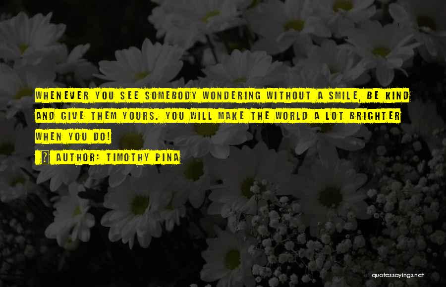 Somebody's Smile Quotes By Timothy Pina