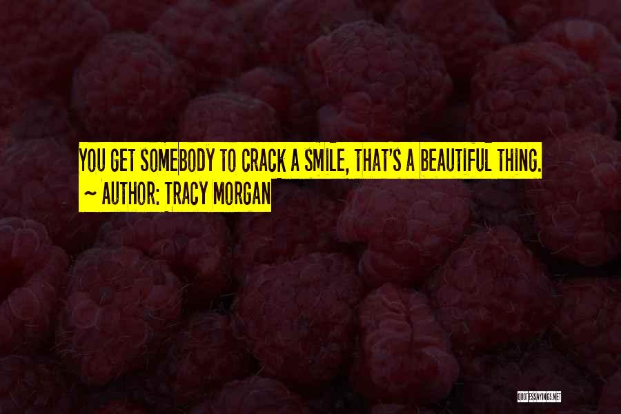 Somebody's Smile Quotes By Tracy Morgan