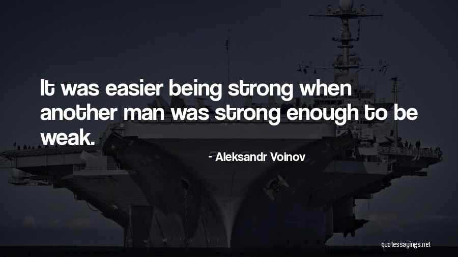 Someday I Will Be Strong Enough Quotes By Aleksandr Voinov