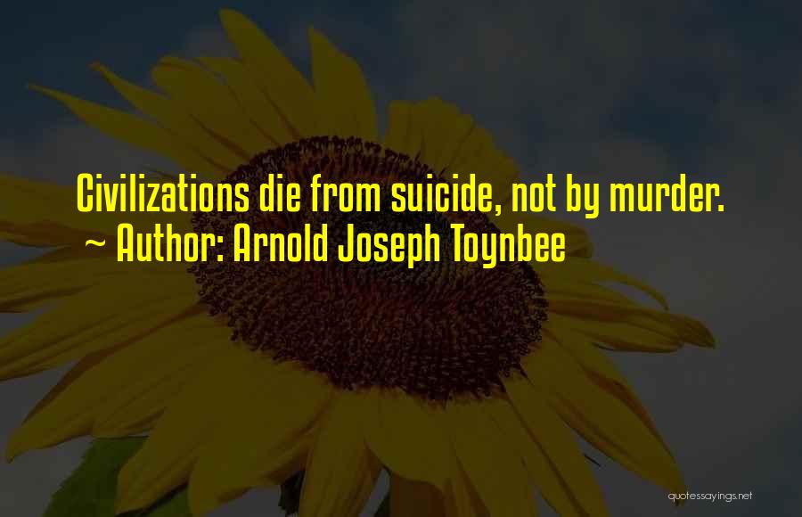 Someday I Will Die Quotes By Arnold Joseph Toynbee