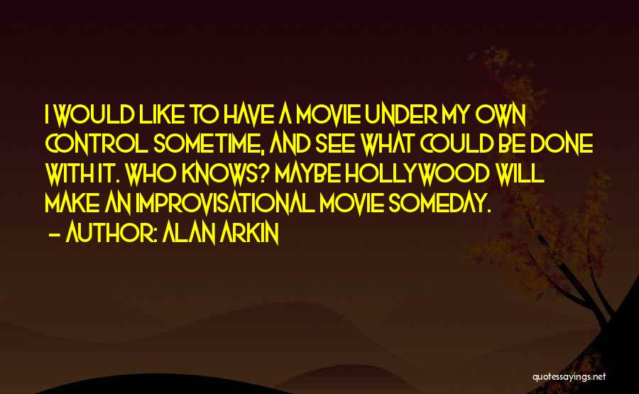 Someday I Will Quotes By Alan Arkin