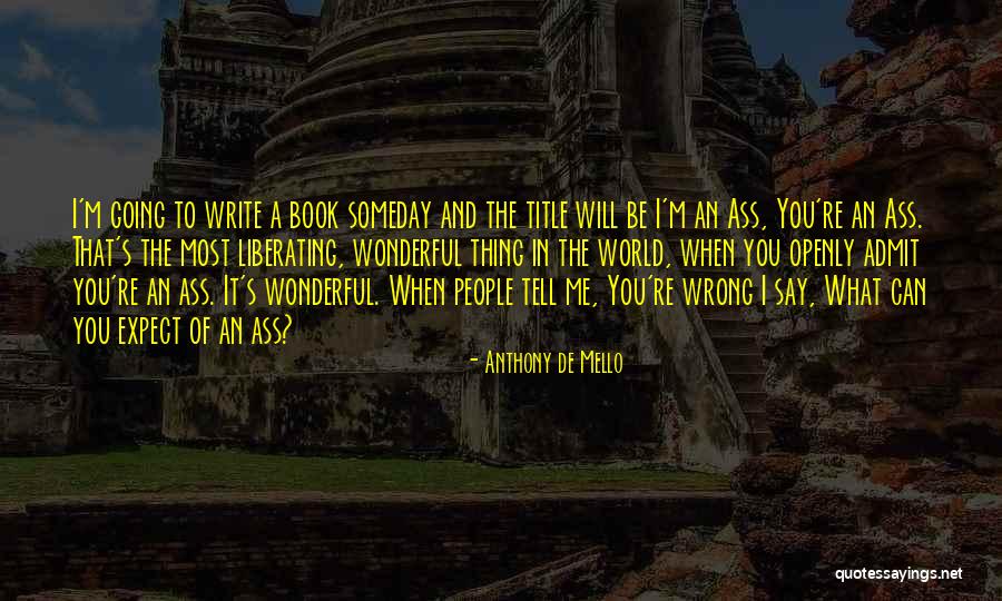 Someday I Will Quotes By Anthony De Mello