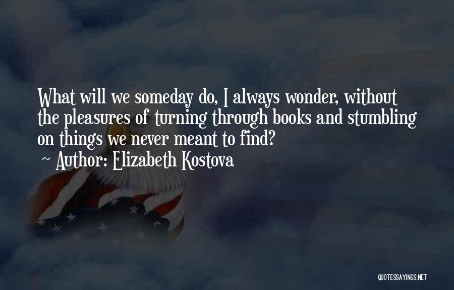 Someday I Will Quotes By Elizabeth Kostova