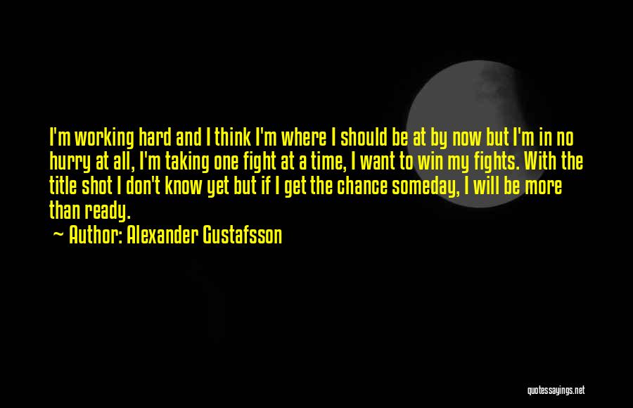 Someday I Will Win Quotes By Alexander Gustafsson Someday I Will Win Quotes By Alexander Gustafsson