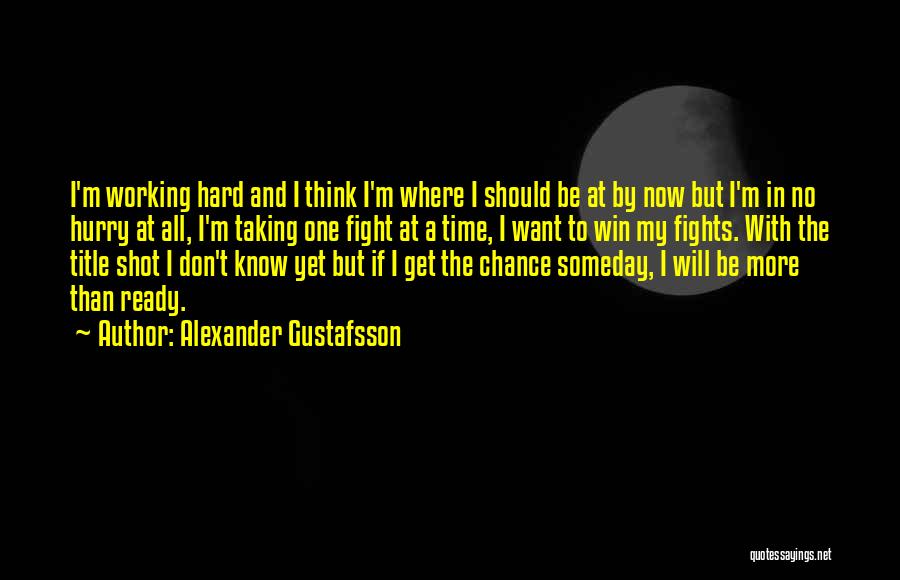 Someday I Will Win Quotes By Alexander Gustafsson