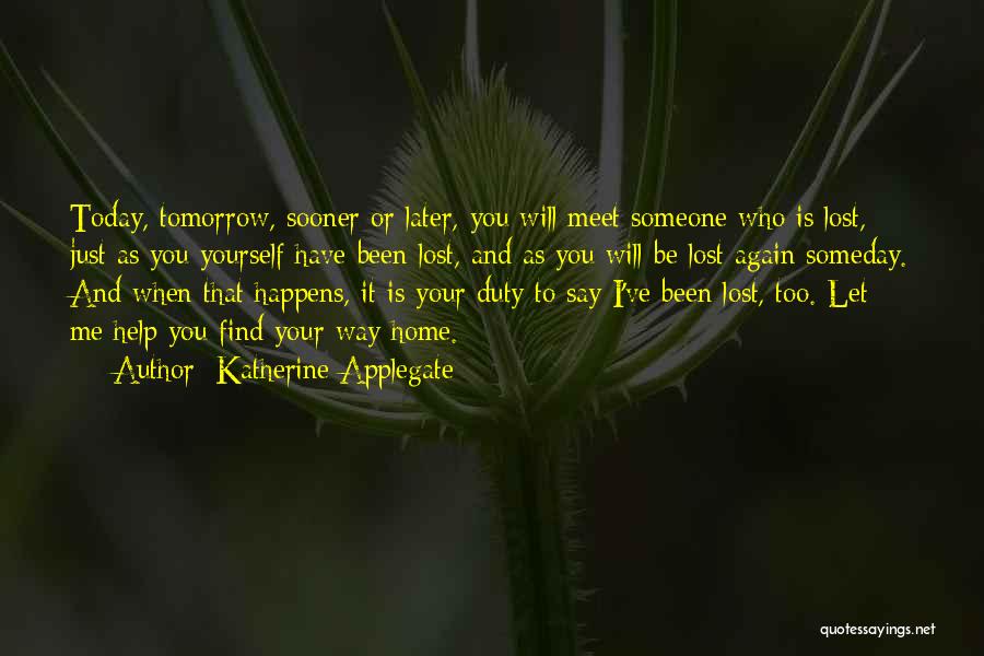 Someday I'll Find You Quotes By Katherine Applegate