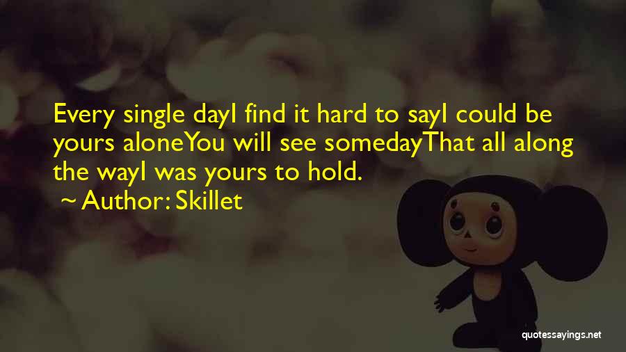 Someday I'll Find You Quotes By Skillet