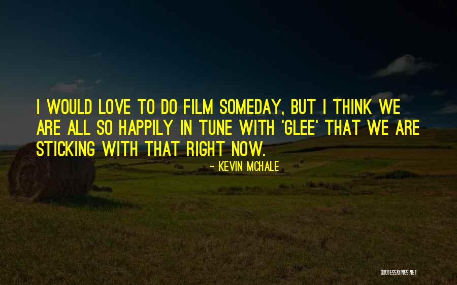 Someday Love Quotes By Kevin McHale