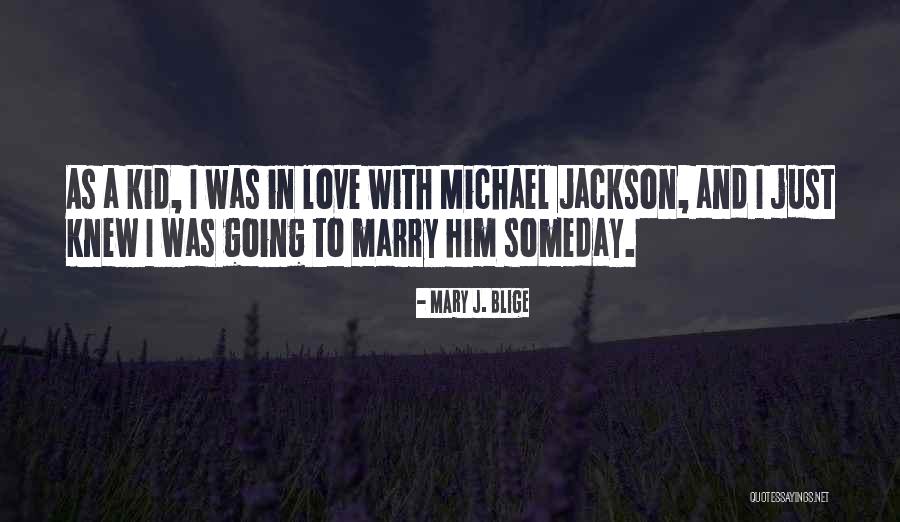 Someday Love Quotes By Mary J. Blige