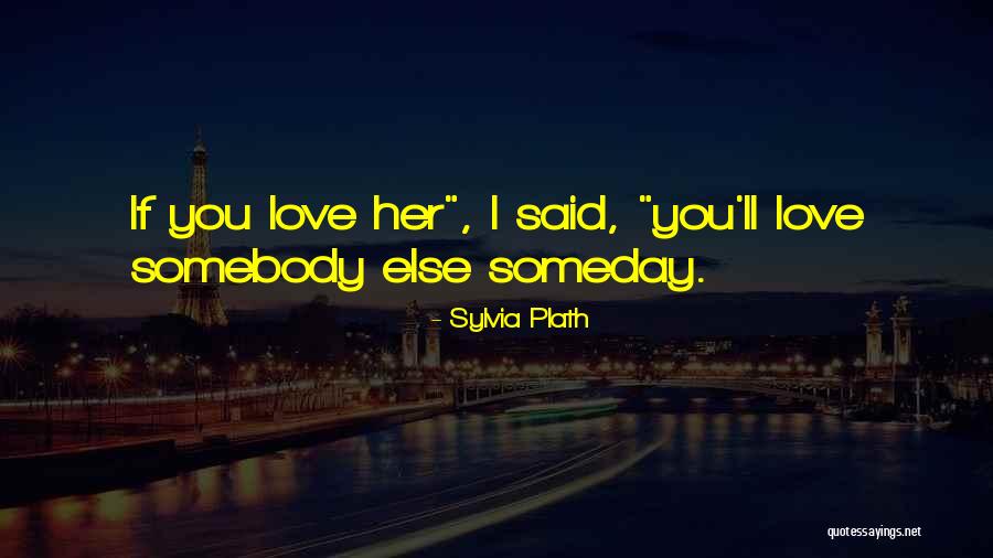 Someday Love Quotes By Sylvia Plath