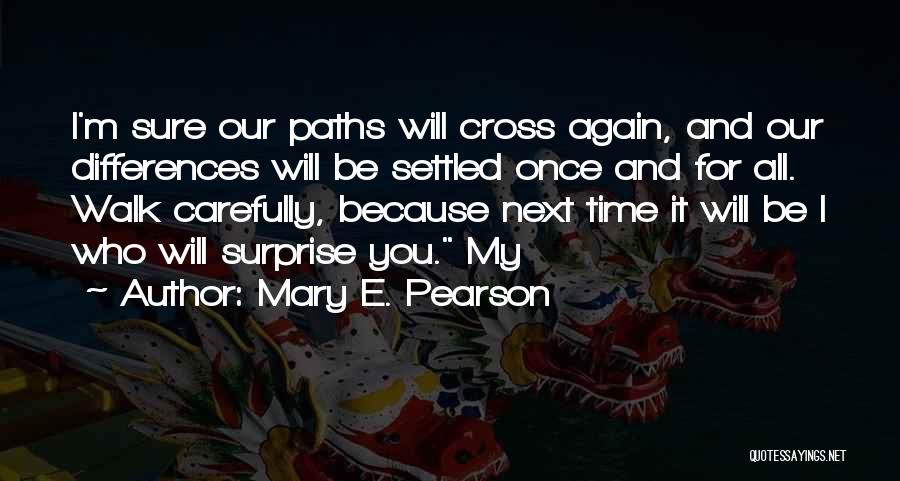 Someday Our Paths Will Cross Quotes By Mary E. Pearson