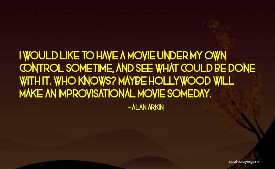 Someday Someday Maybe Quotes By Alan Arkin Someday Someday Maybe Quotes By Alan Arkin
