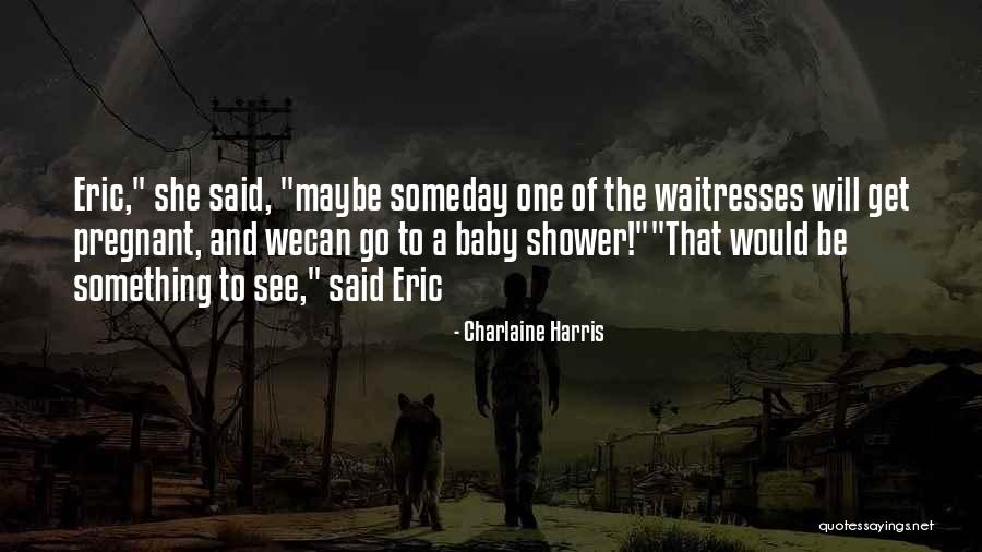 Someday Someday Maybe Quotes By Charlaine Harris Someday Someday Maybe Quotes By Charlaine Harris