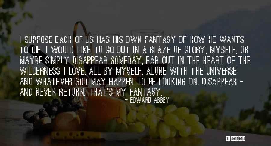 Someday Someday Maybe Quotes By Edward Abbey Someday Someday Maybe Quotes By Edward Abbey