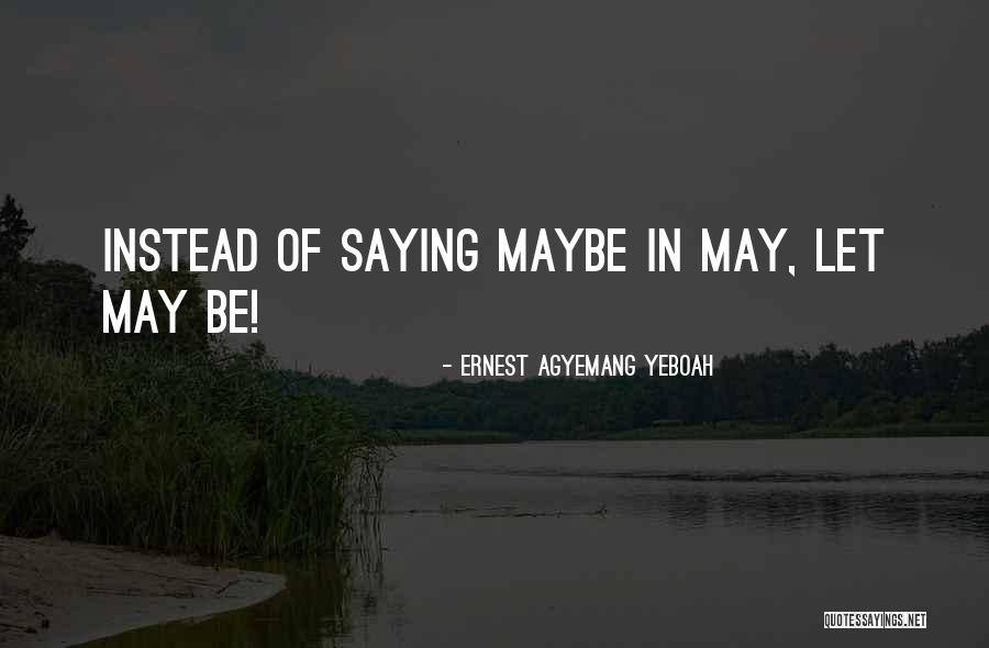 Someday Someday Maybe Quotes By Ernest Agyemang Yeboah Someday Someday Maybe Quotes By Ernest Agyemang Yeboah