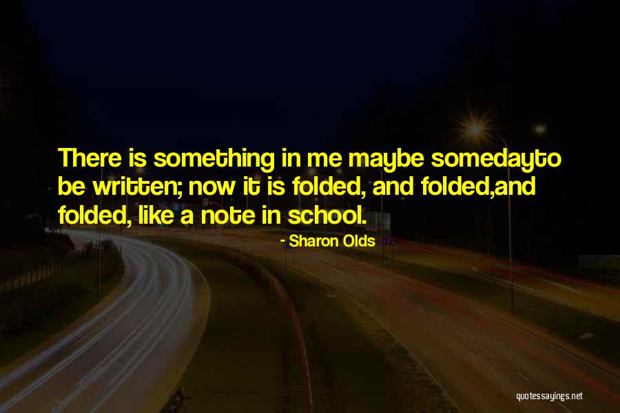 Someday Someday Maybe Quotes By Sharon Olds Someday Someday Maybe Quotes By Sharon Olds