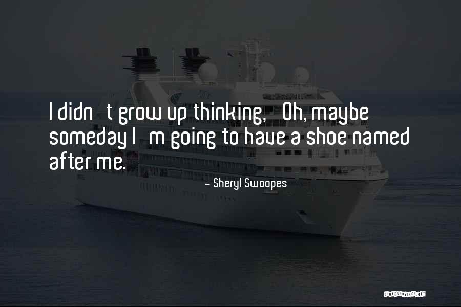 Someday Someday Maybe Quotes By Sheryl Swoopes Someday Someday Maybe Quotes By Sheryl Swoopes