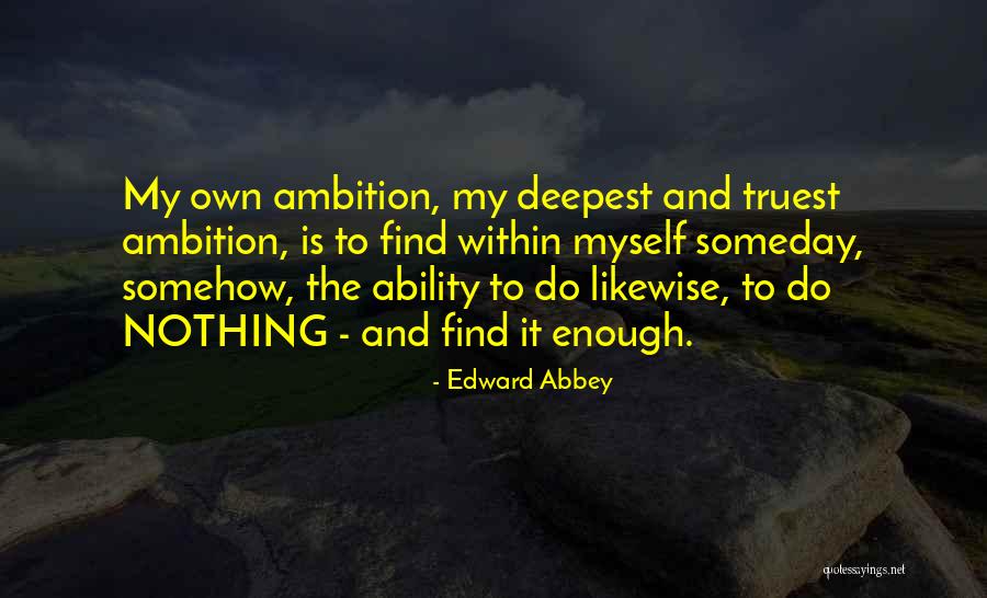 Someday Somehow Quotes By Edward Abbey Someday Somehow Quotes By Edward Abbey