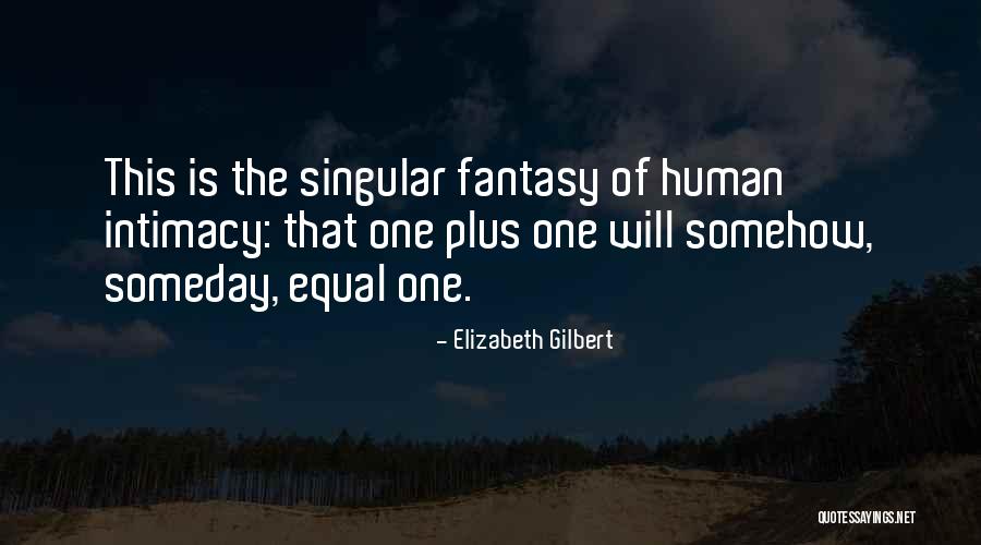 Someday Somehow Quotes By Elizabeth Gilbert Someday Somehow Quotes By Elizabeth Gilbert