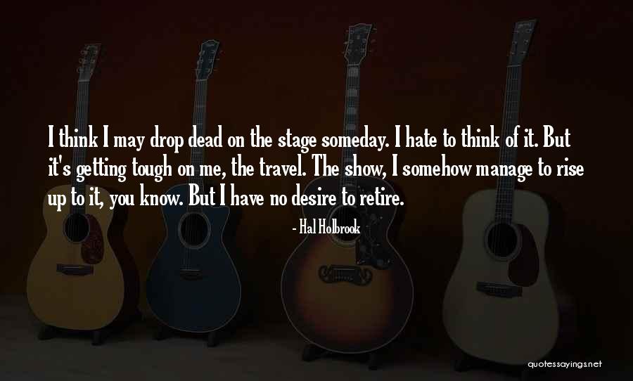 Someday Somehow Quotes By Hal Holbrook Someday Somehow Quotes By Hal Holbrook
