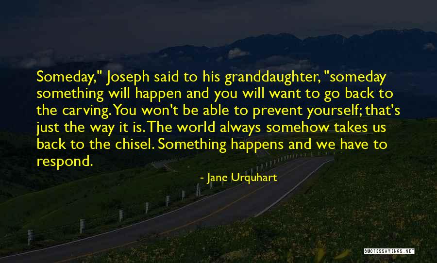 Someday Somehow Quotes By Jane Urquhart Someday Somehow Quotes By Jane Urquhart