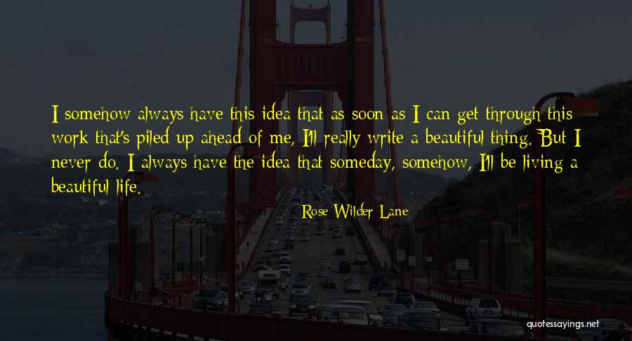 Someday Somehow Quotes By Rose Wilder Lane Someday Somehow Quotes By Rose Wilder Lane