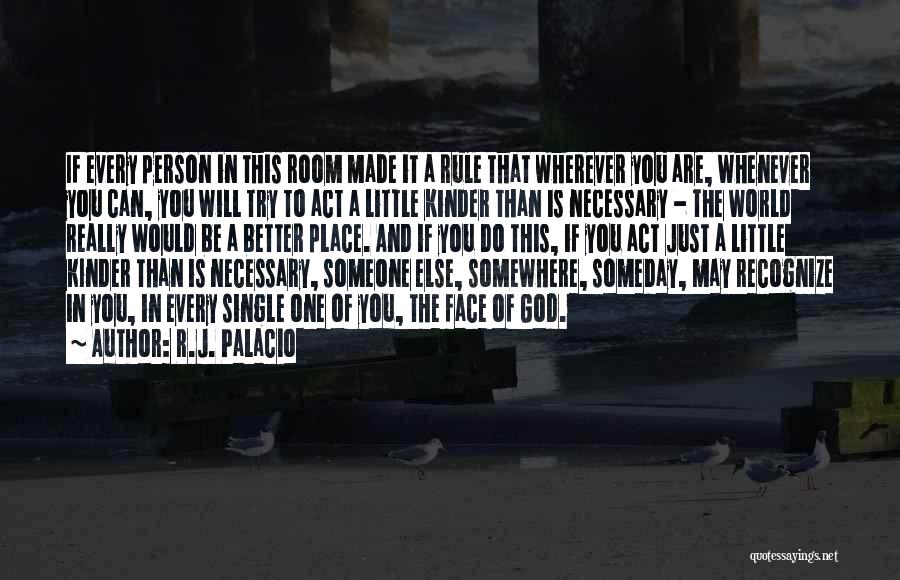 Someday Someone Somewhere Quotes By R.J. Palacio