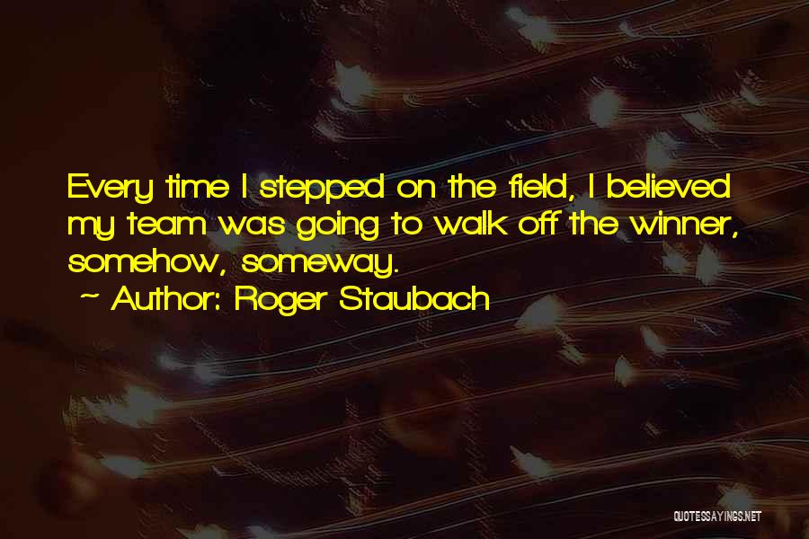 Someday Someway Somehow Quotes By Roger Staubach