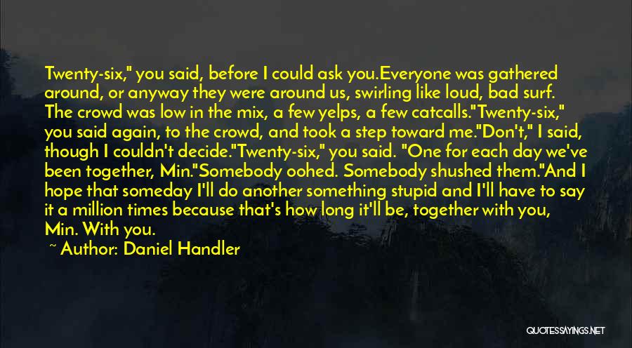 Someday We'll Be Together Quotes By Daniel Handler