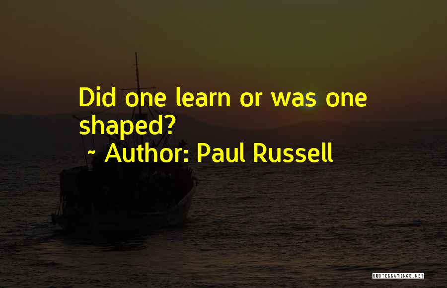 Someday You Will Learn Quotes By Paul Russell