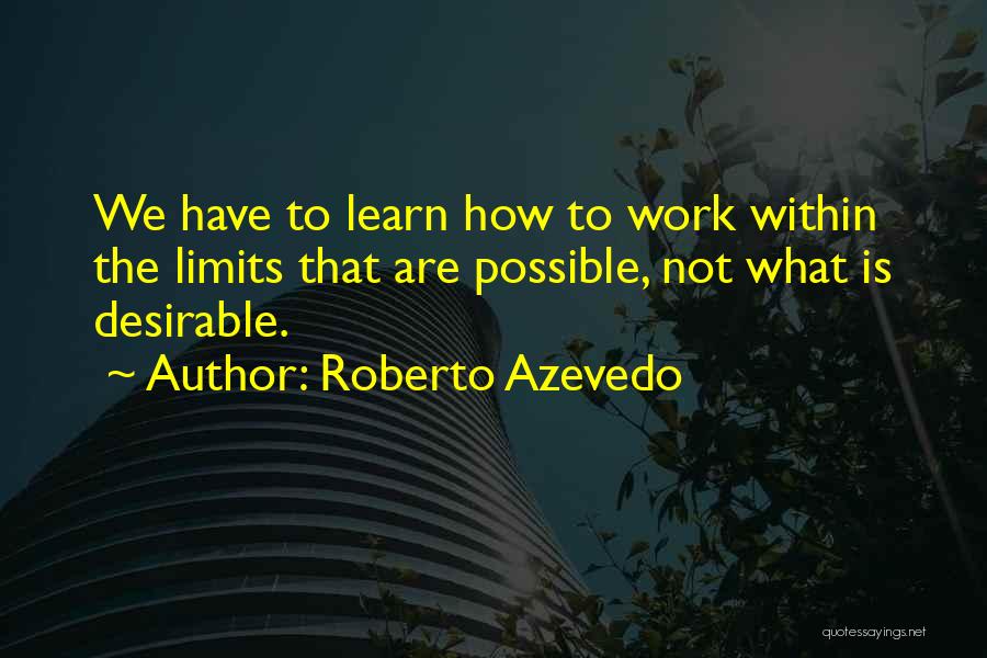 Someday You Will Learn Quotes By Roberto Azevedo