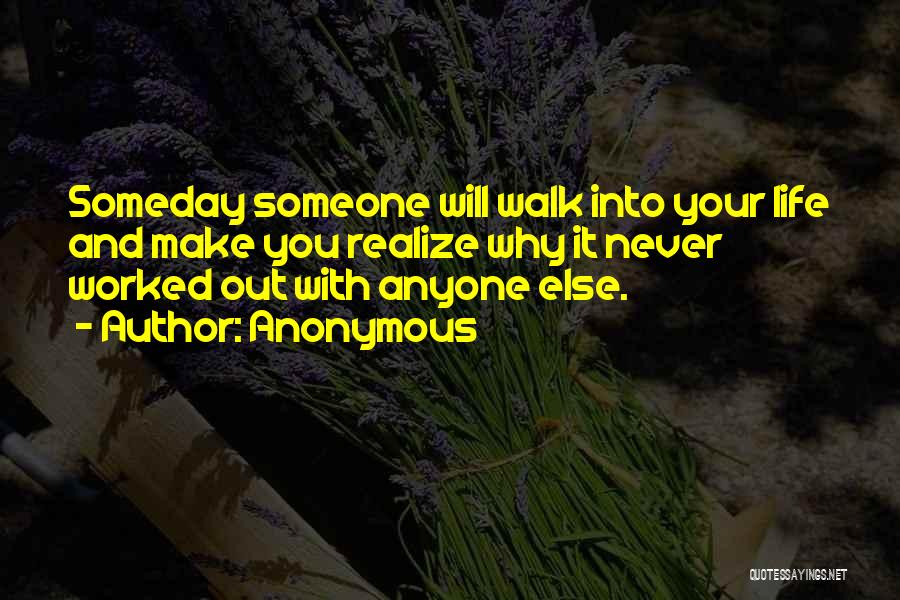 Someday You Will Realize Quotes By Anonymous
