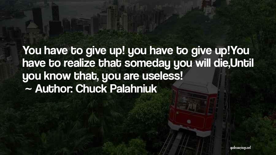 Someday You Will Realize Quotes By Chuck Palahniuk