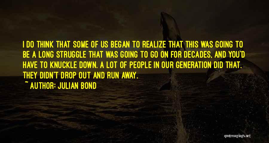 Someday You Will Realize Quotes By Julian Bond