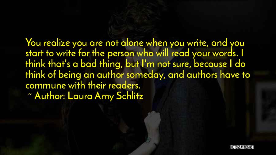 Someday You Will Realize Quotes By Laura Amy Schlitz