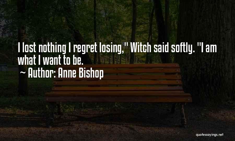 Someday You Will Regret Losing Me Quotes By Anne Bishop