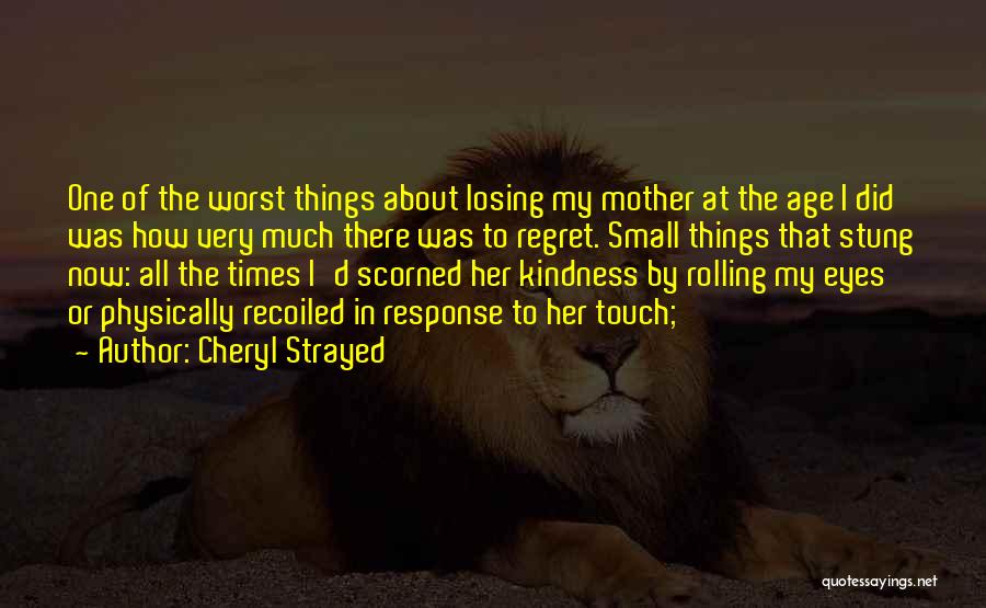 Someday You Will Regret Losing Me Quotes By Cheryl Strayed