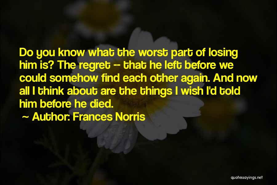 Someday You Will Regret Losing Me Quotes By Frances Norris