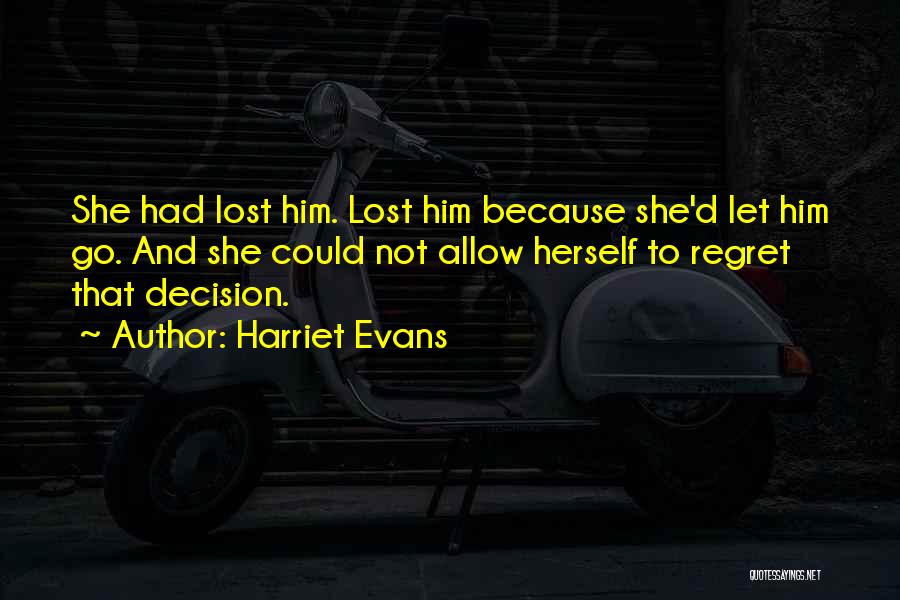 Someday You Will Regret Losing Me Quotes By Harriet Evans