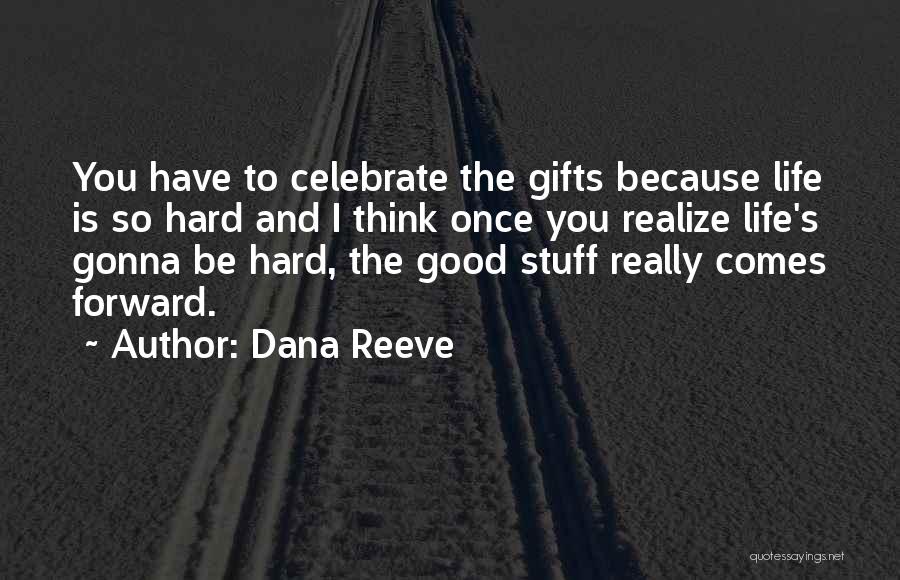 Someday You'll Gonna Realize Quotes By Dana Reeve