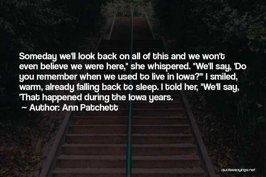 Someday You'll Look Back Quotes By Ann Patchett