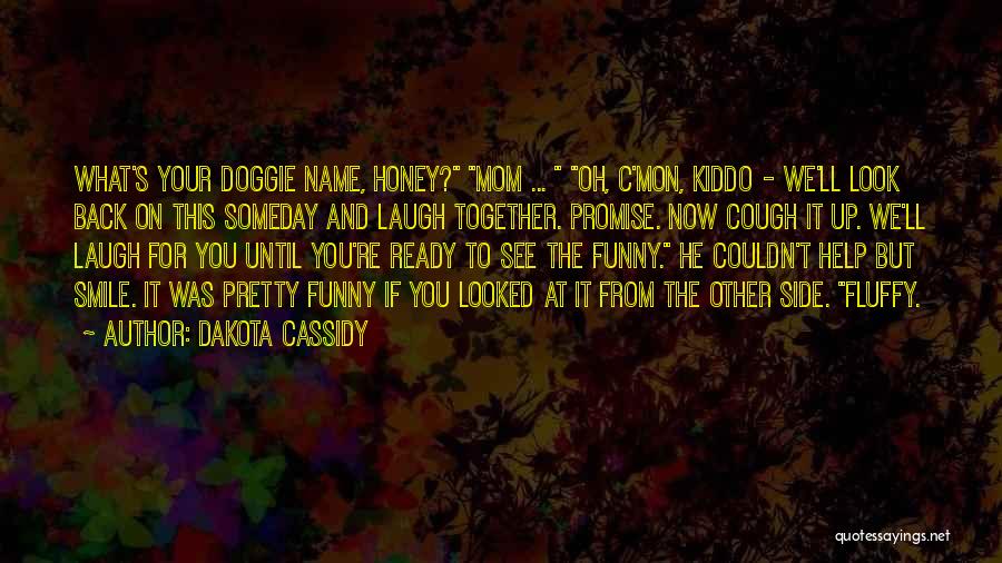 Someday You'll Look Back Quotes By Dakota Cassidy