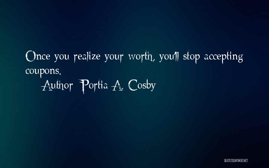 Someday You'll Realize My Worth Quotes By Portia A. Cosby