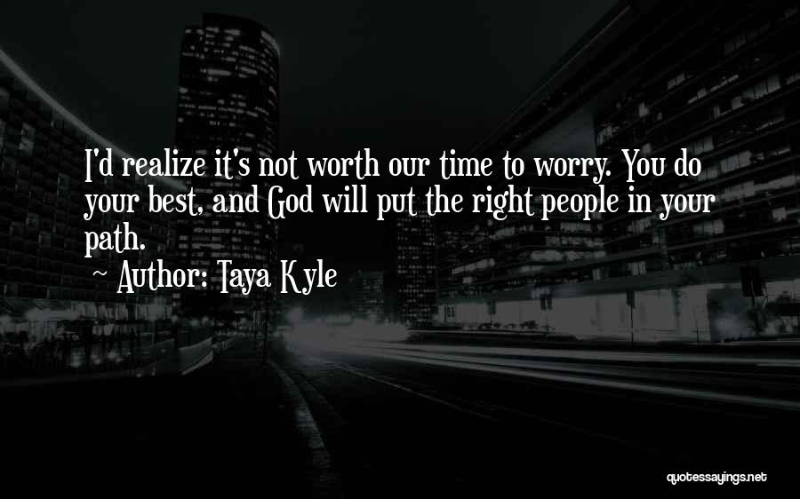 Someday You'll Realize My Worth Quotes By Taya Kyle